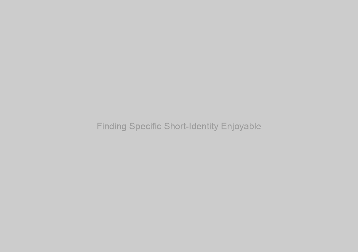 Finding Specific Short-Identity Enjoyable? Begin Your hunt Here